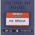 Load image into Gallery viewer, Hello My Name Is Mr. Spock - Name Tag Enamel Pin - Leonard Nimoy's Shop LLAP
